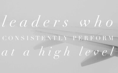 Leaders Who Consistently Perform At A High Level