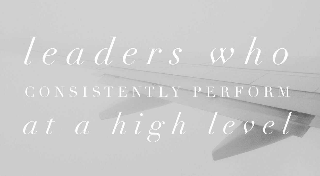 Leaders Who Consistently Perform at a High Level