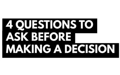 4 Questions to Ask Before Making a Decision