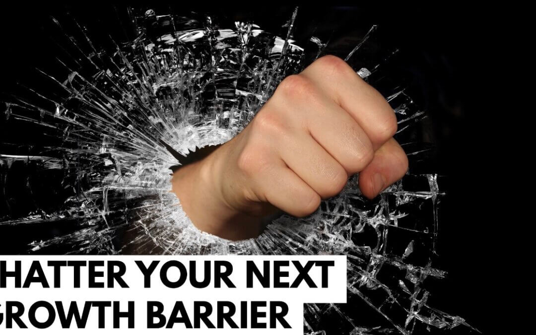 5 Things That Will Help You Shatter Your Next Growth Barrier