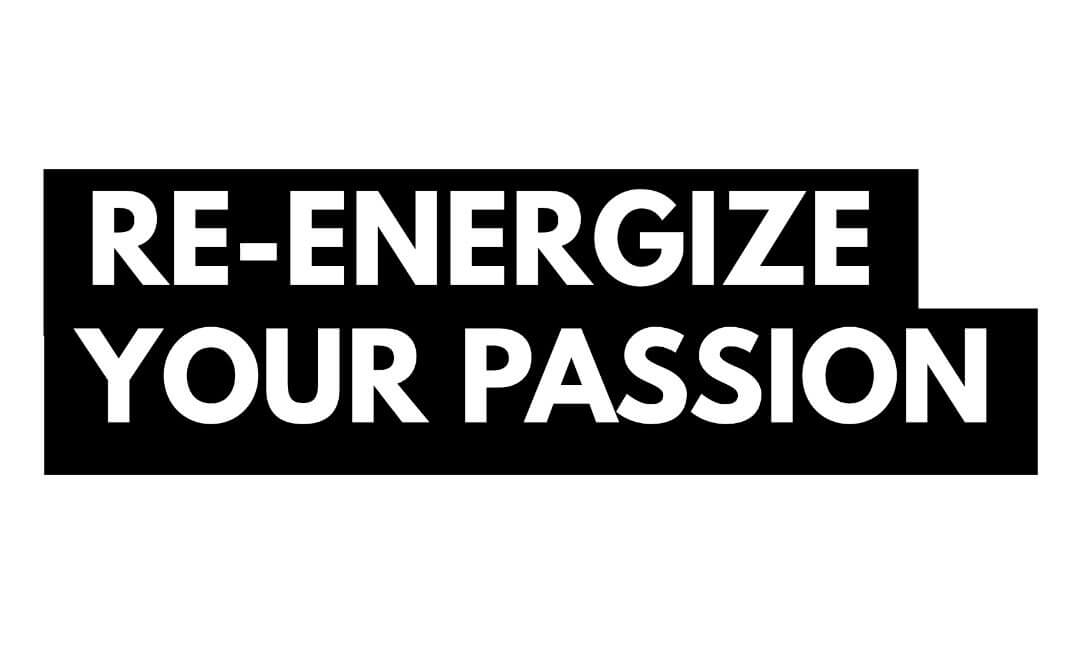 Re-Energize Your Passion