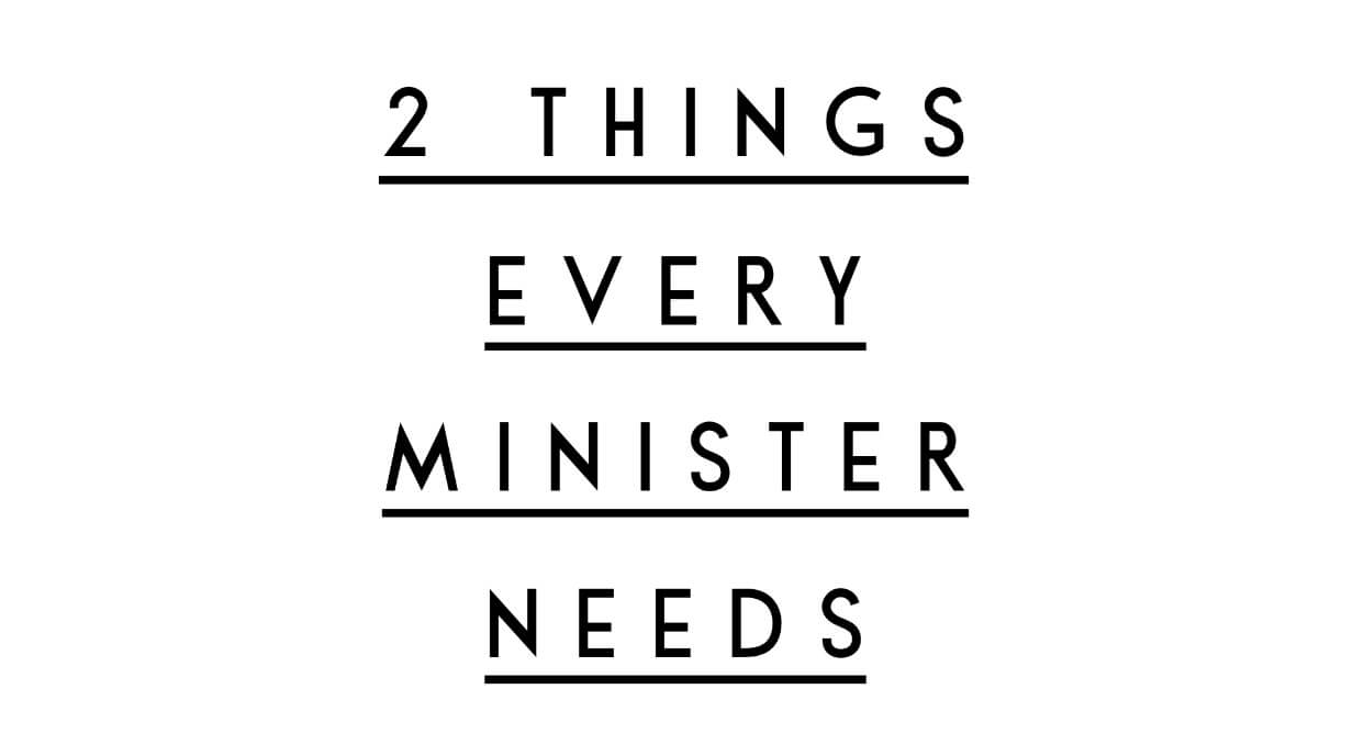 2 Things Every Minister Needs