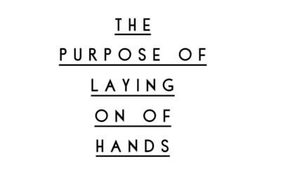 The Purpose of Laying on of Hands