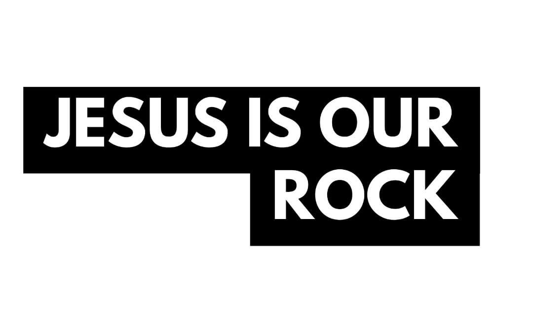 Jesus is Our Rock