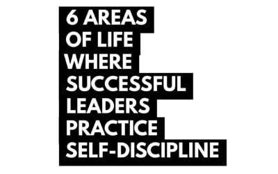 6 Areas of Life Where Successful Leaders Practice Self-Discipline