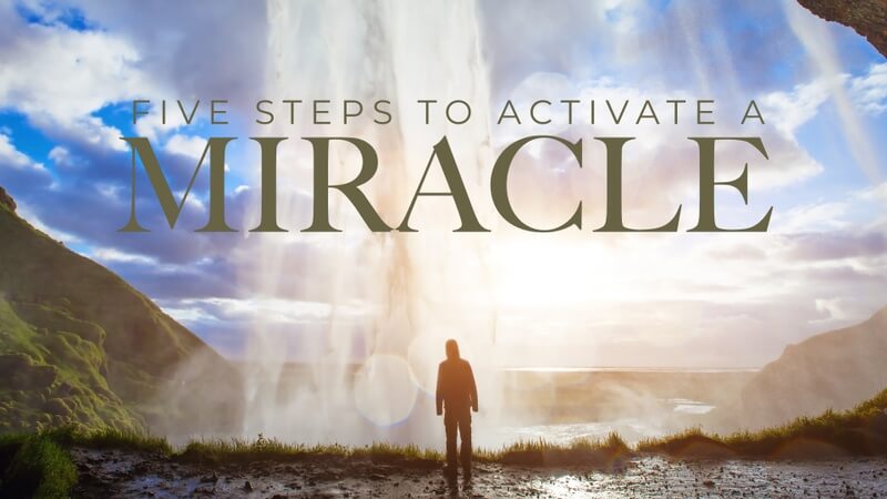 5 Steps to Activate a Miracle