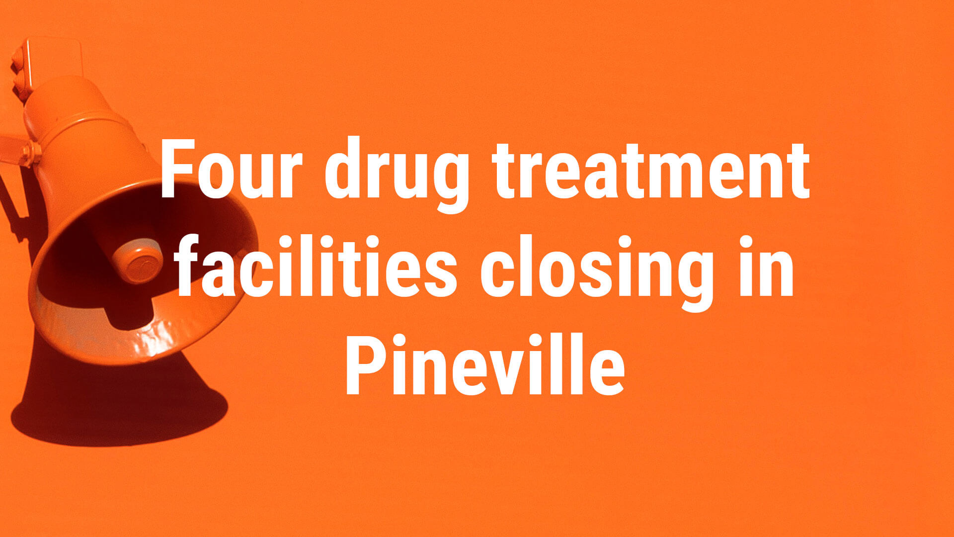 Four drug treatment facilities closing in Pineville