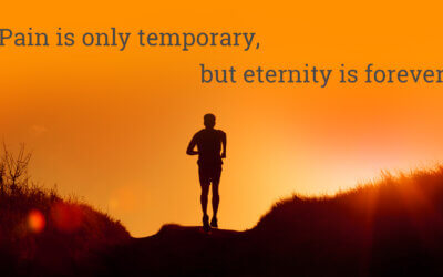 Pain is Temporary, Eternity is Forever