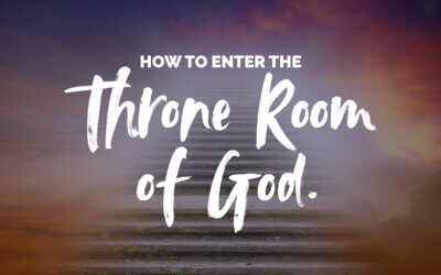 How to Enter the Throne Room of God.