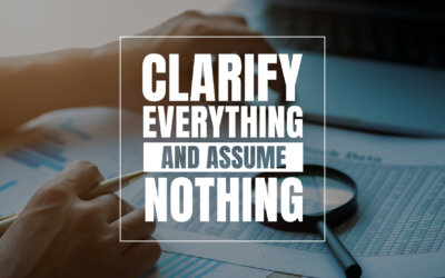 Clarify Everything and Assume Nothing