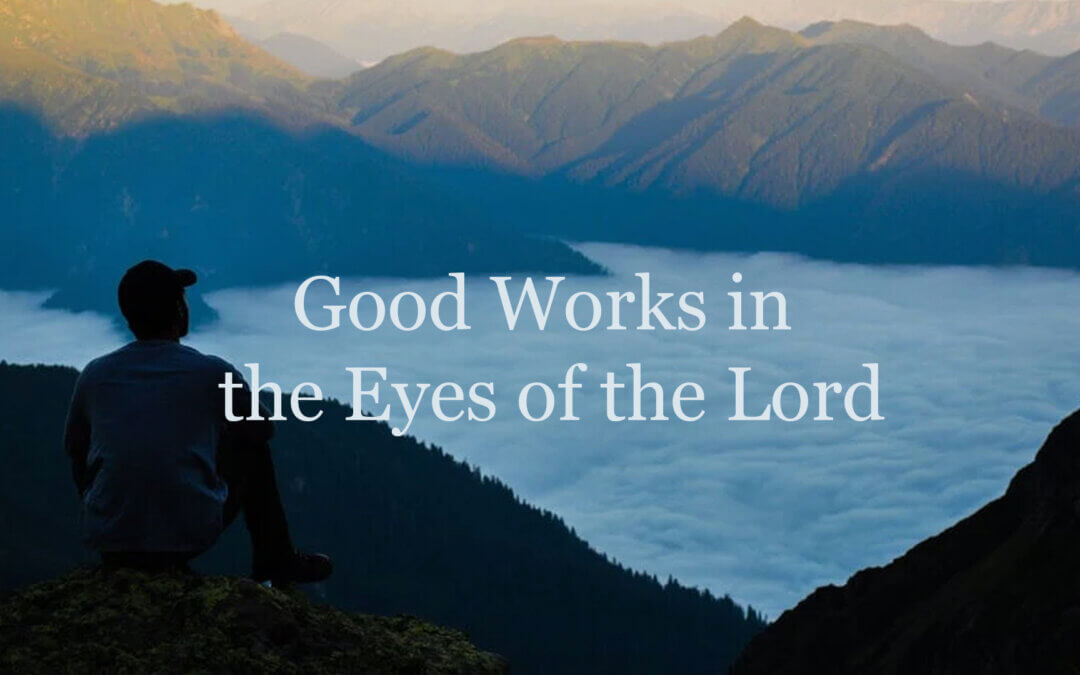 Good Works in the Eyes of the Lord