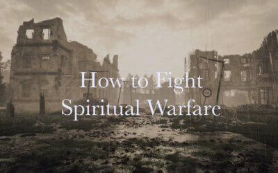 How to Fight Spiritual Warfare