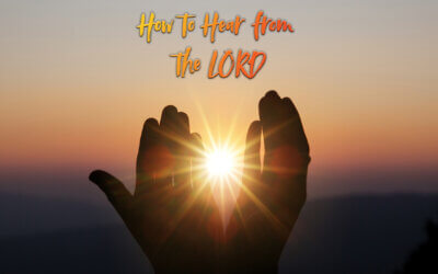 How to Hear from the Lord