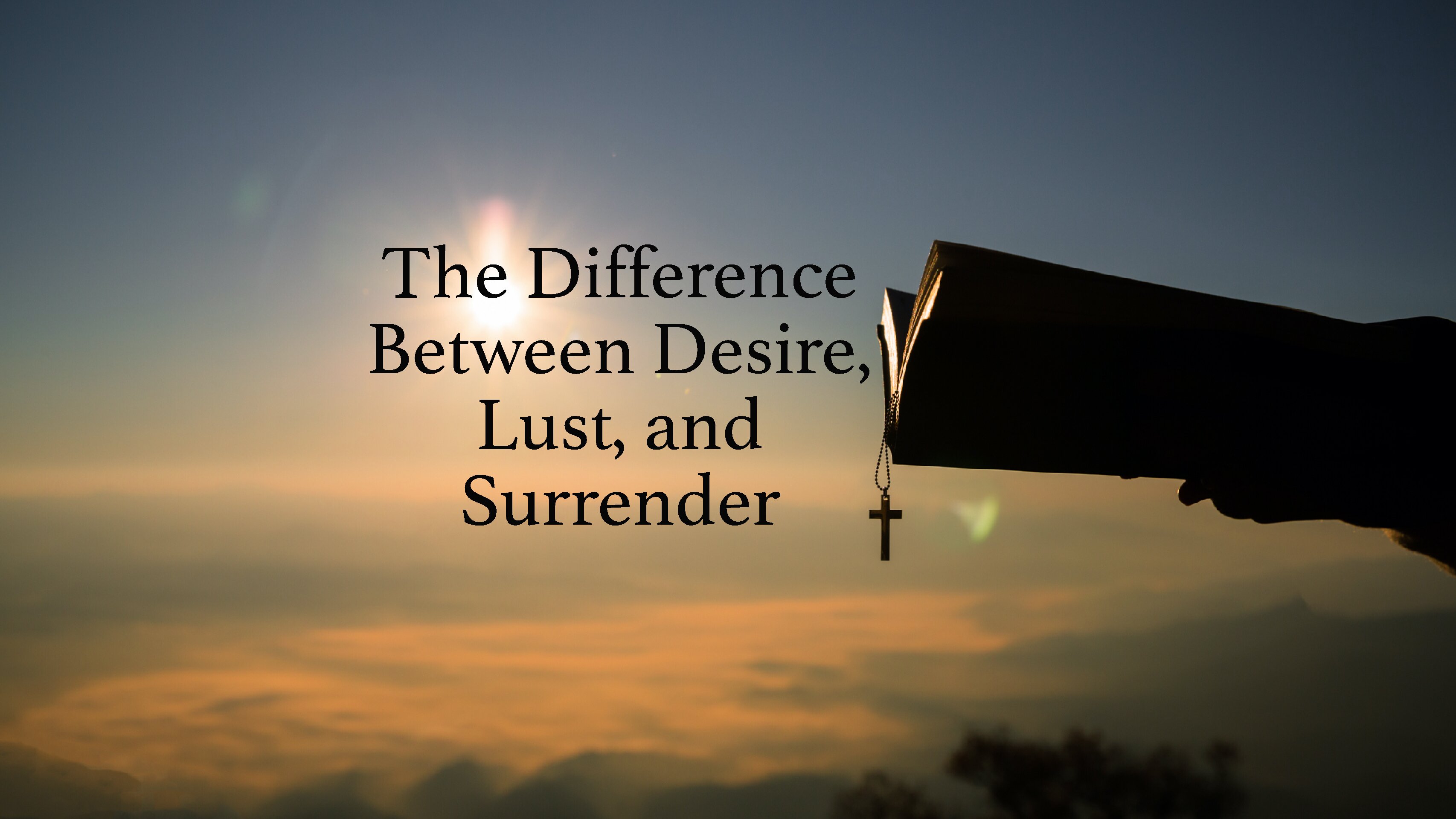 The Difference Between Desire, Lust, and Surrender?