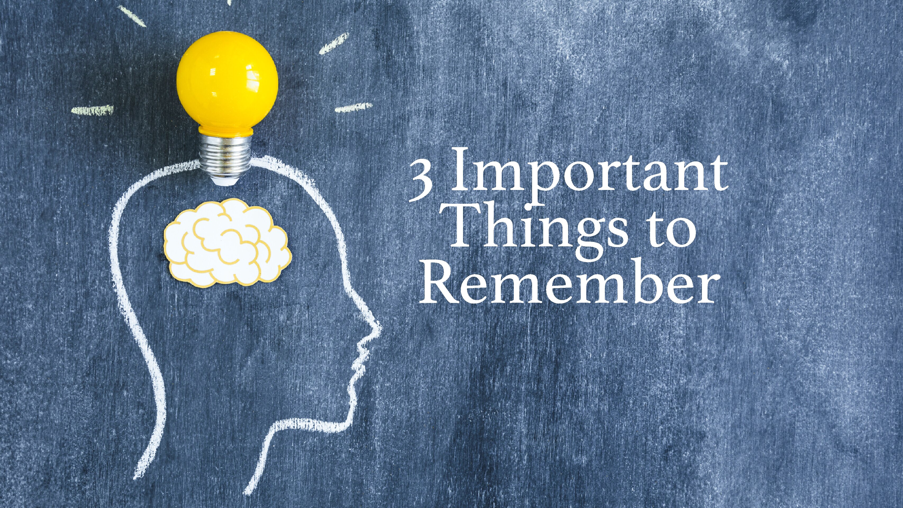 3 Important Things to Remember