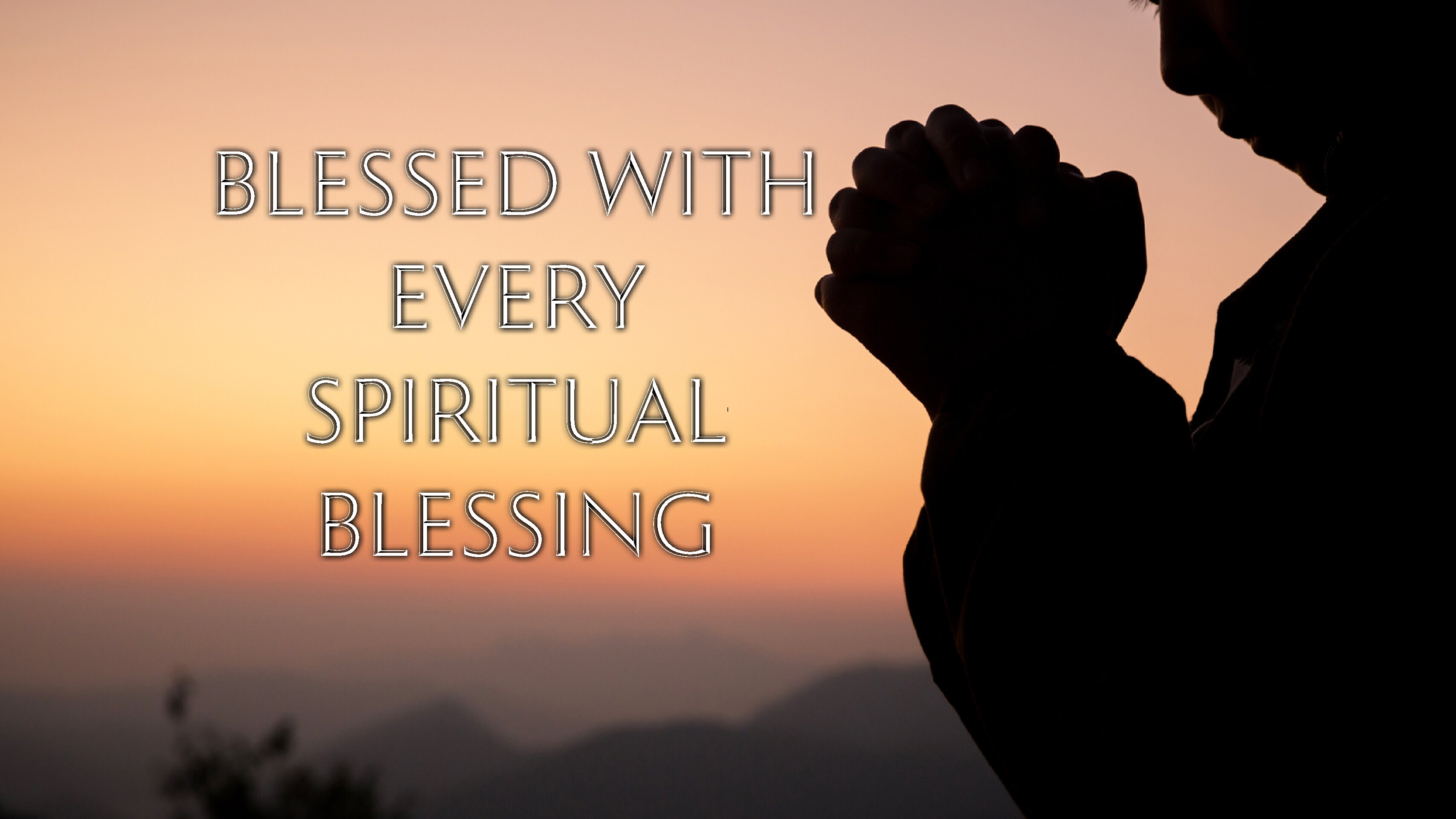 Blessed with Every Spiritual Blessing
