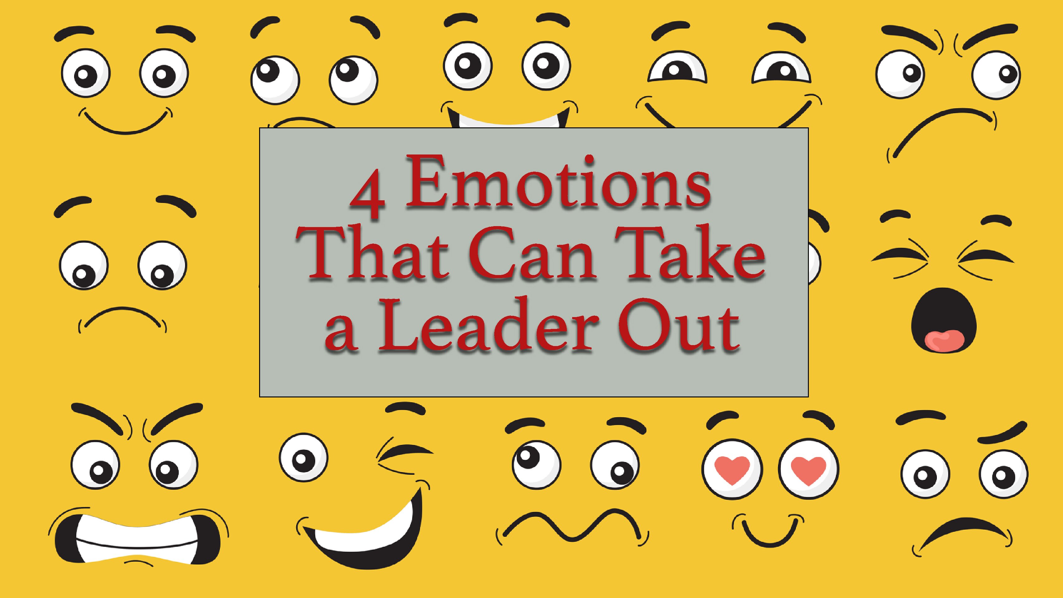 4 Emotions That Can Take A Leader Out