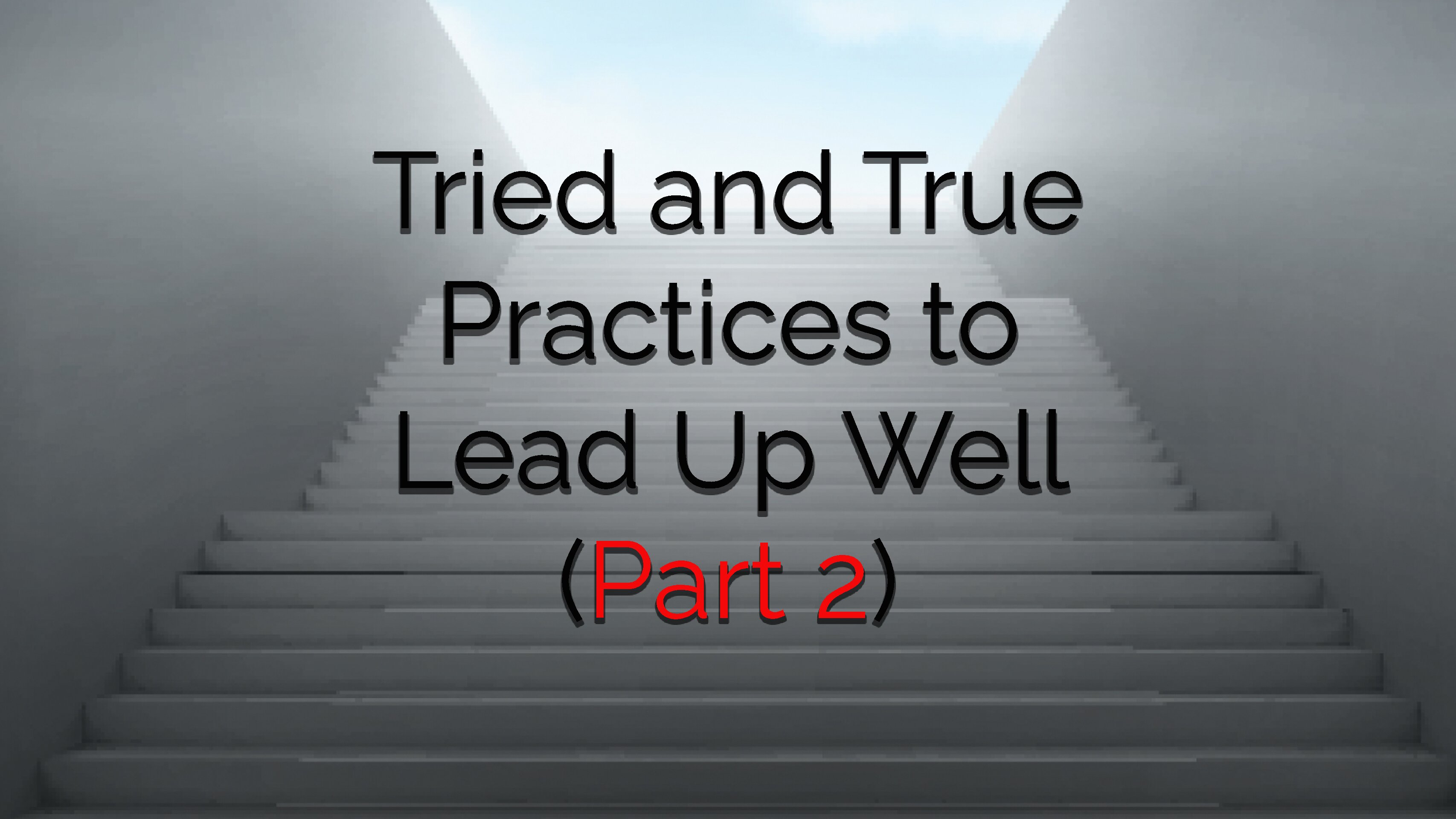 Tried and True Practices to Lead Up Well (Part 2)