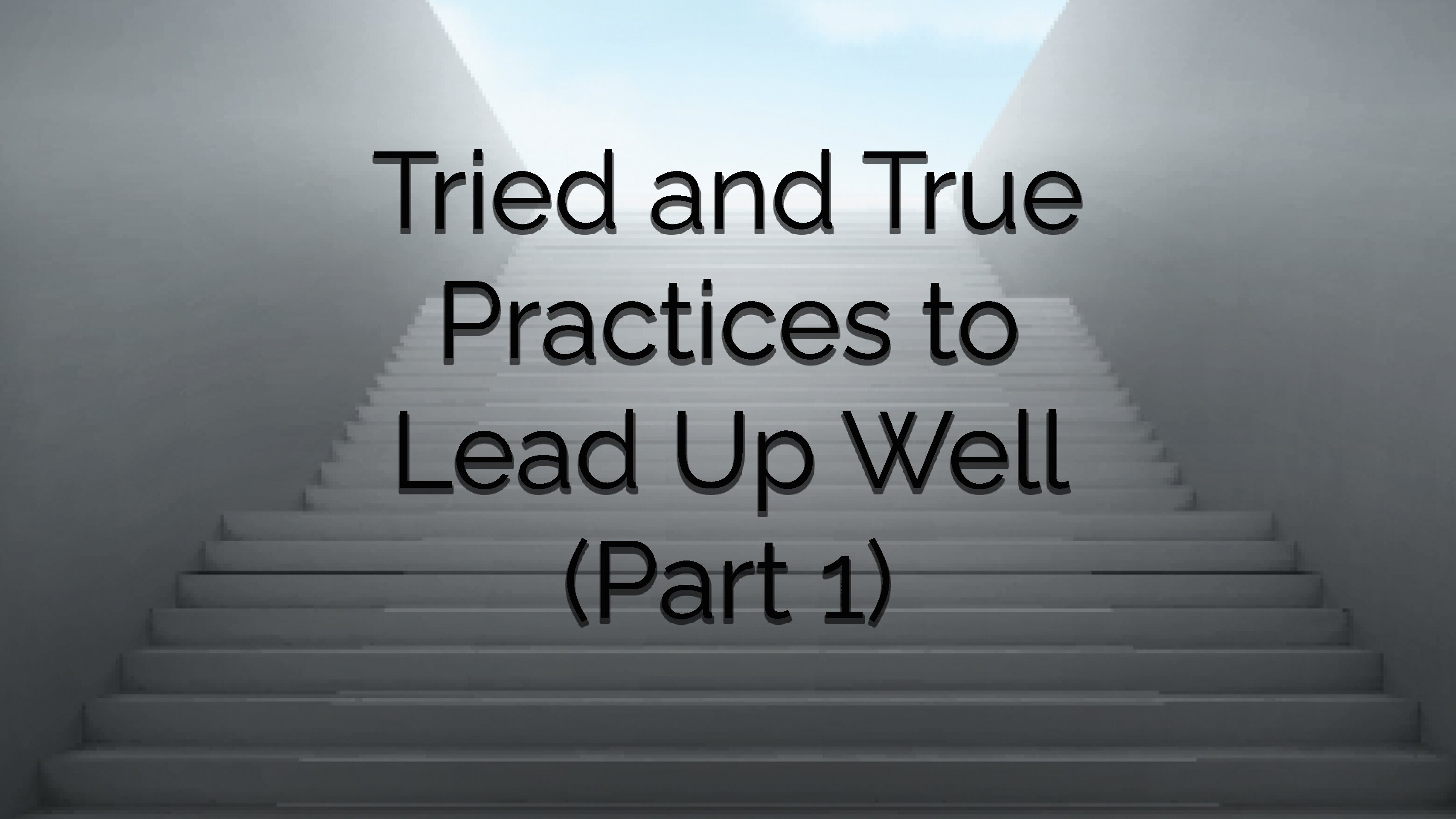 Tried and True Practices to Lead Up Well (Part 1)