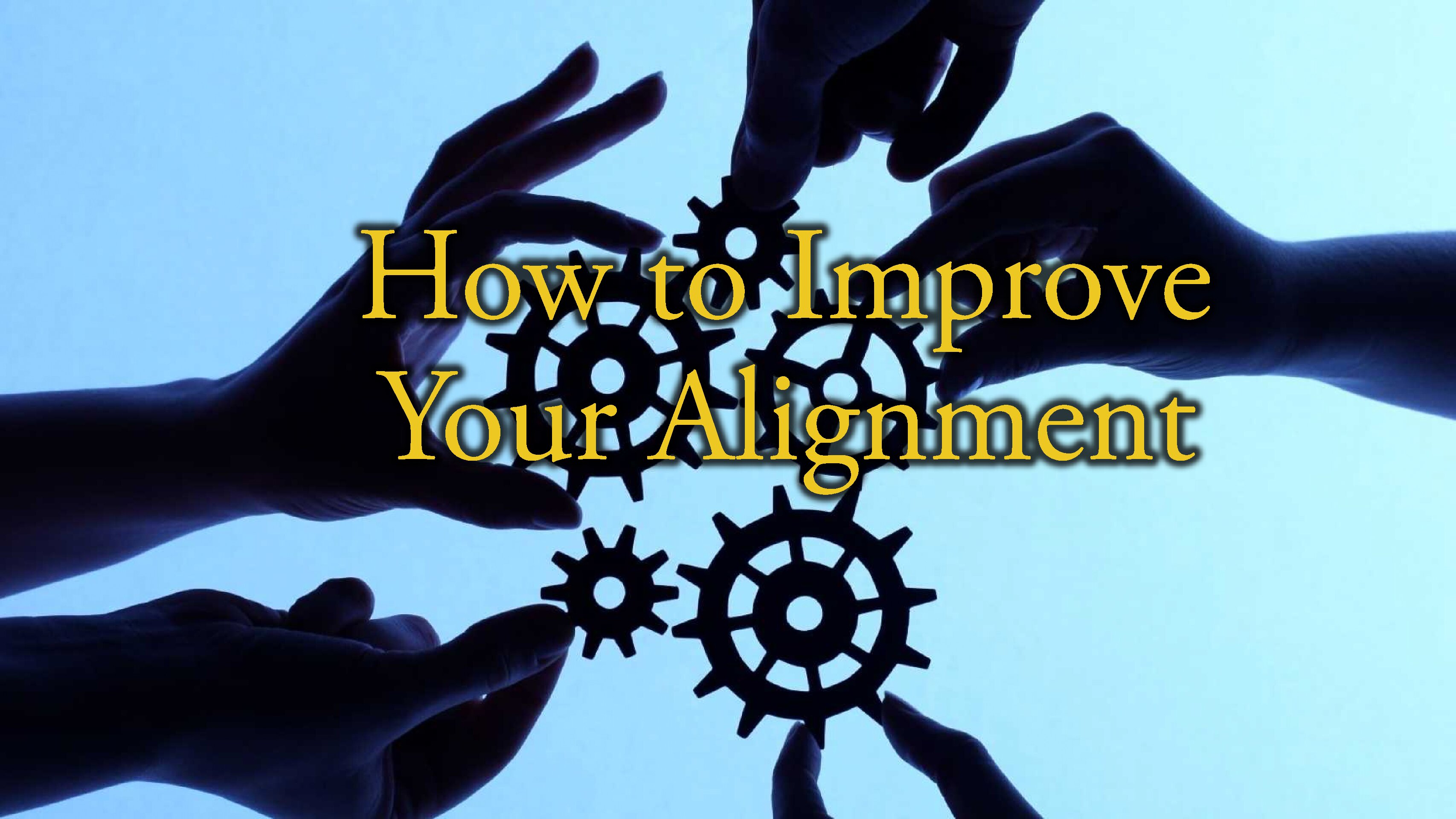 How to Improve Your Alignment