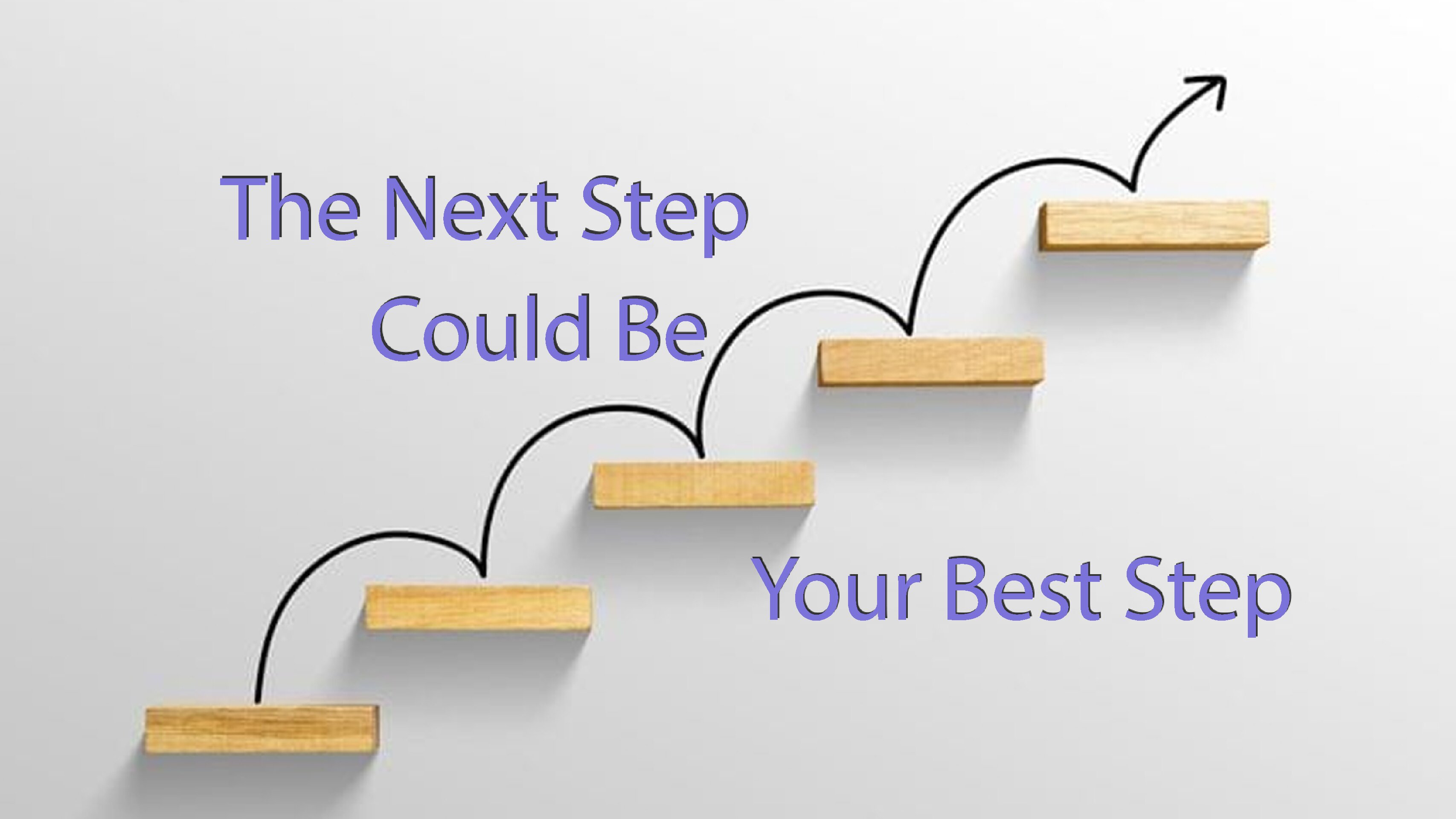The Next Step Could Be Your Best Step