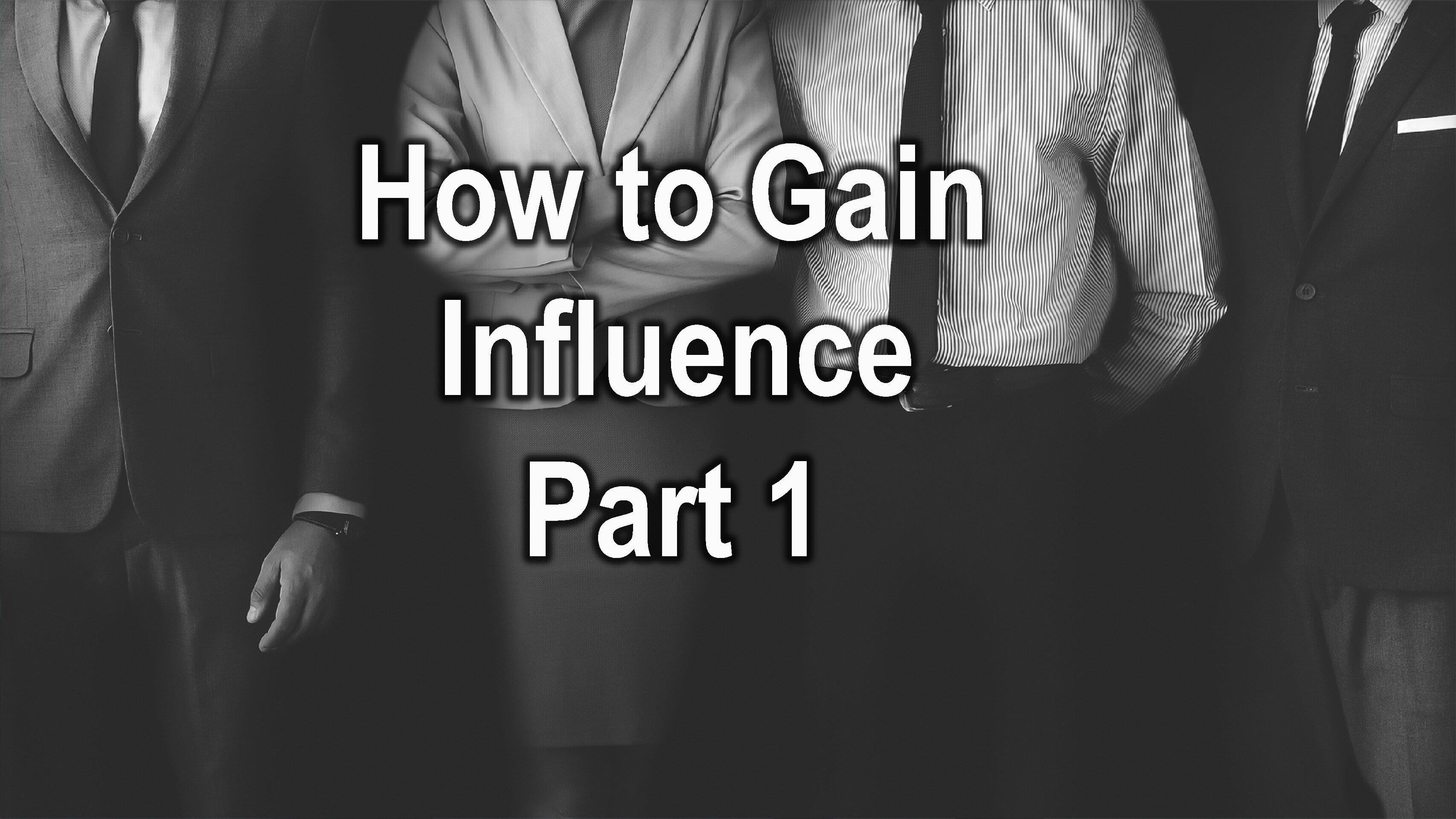 How to Gain Influence (Part 1)