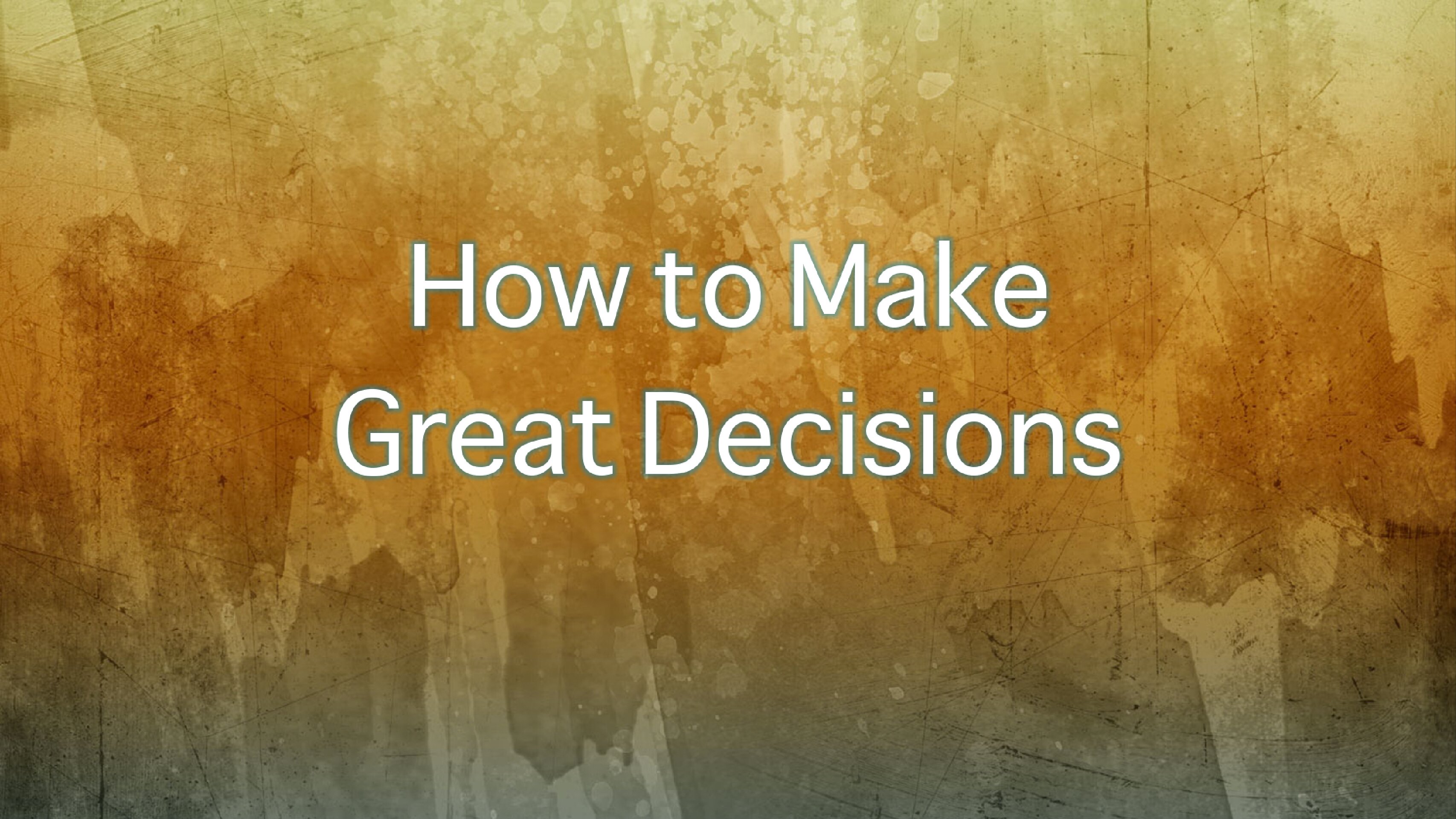 How to Make Great Decisions