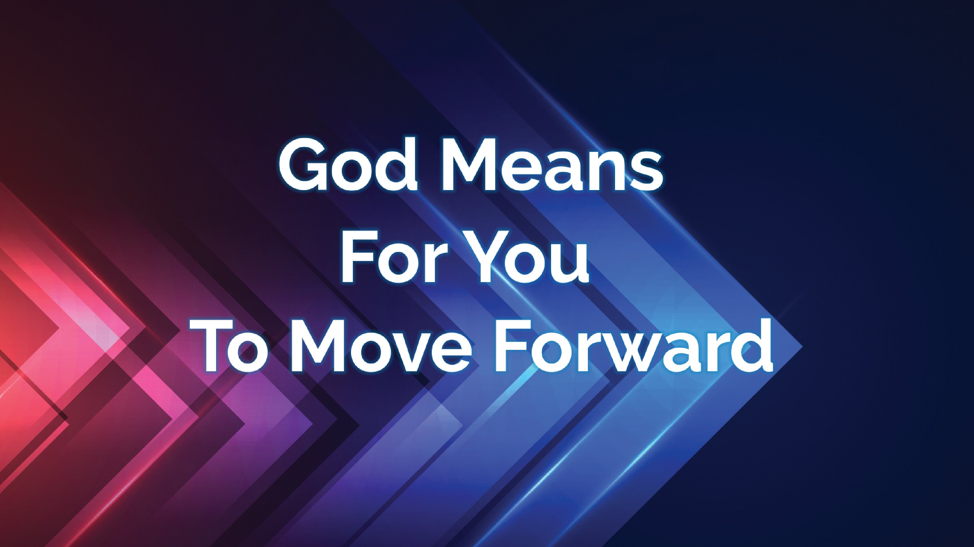 God Means for You to Move Forward