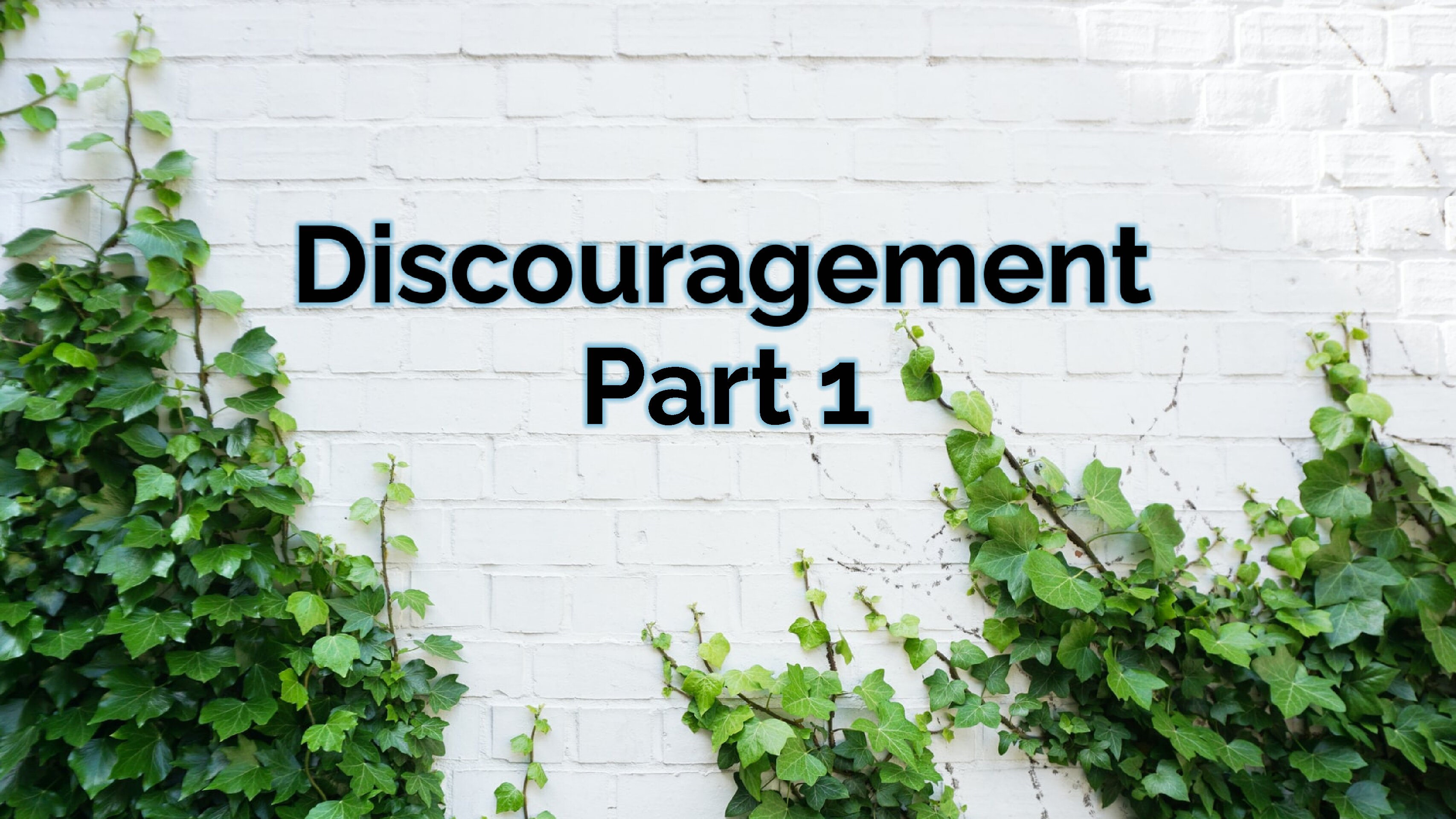 Discouragement – Part 1