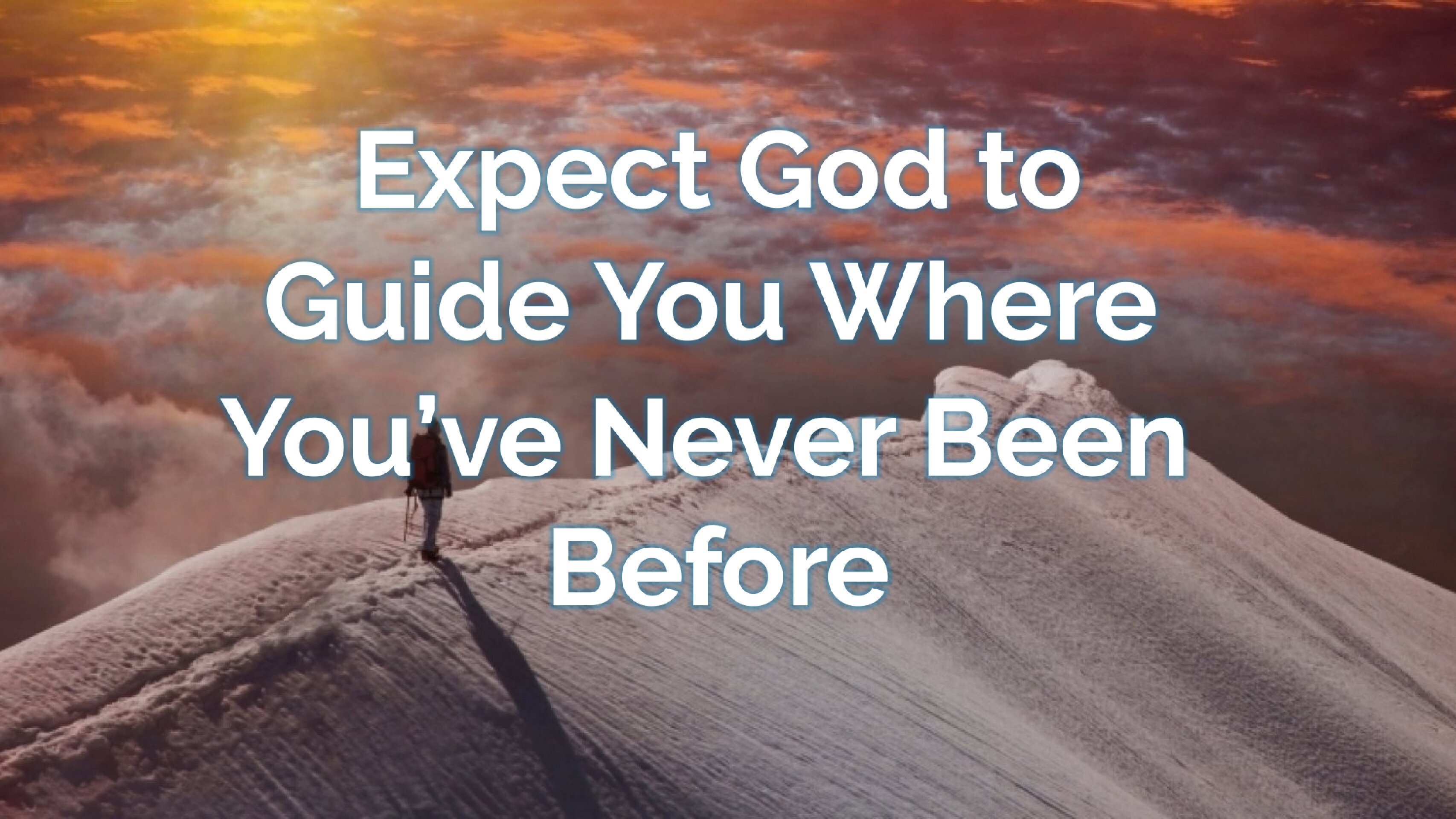 Expect God to Guide You Where You’ve Never Been Before