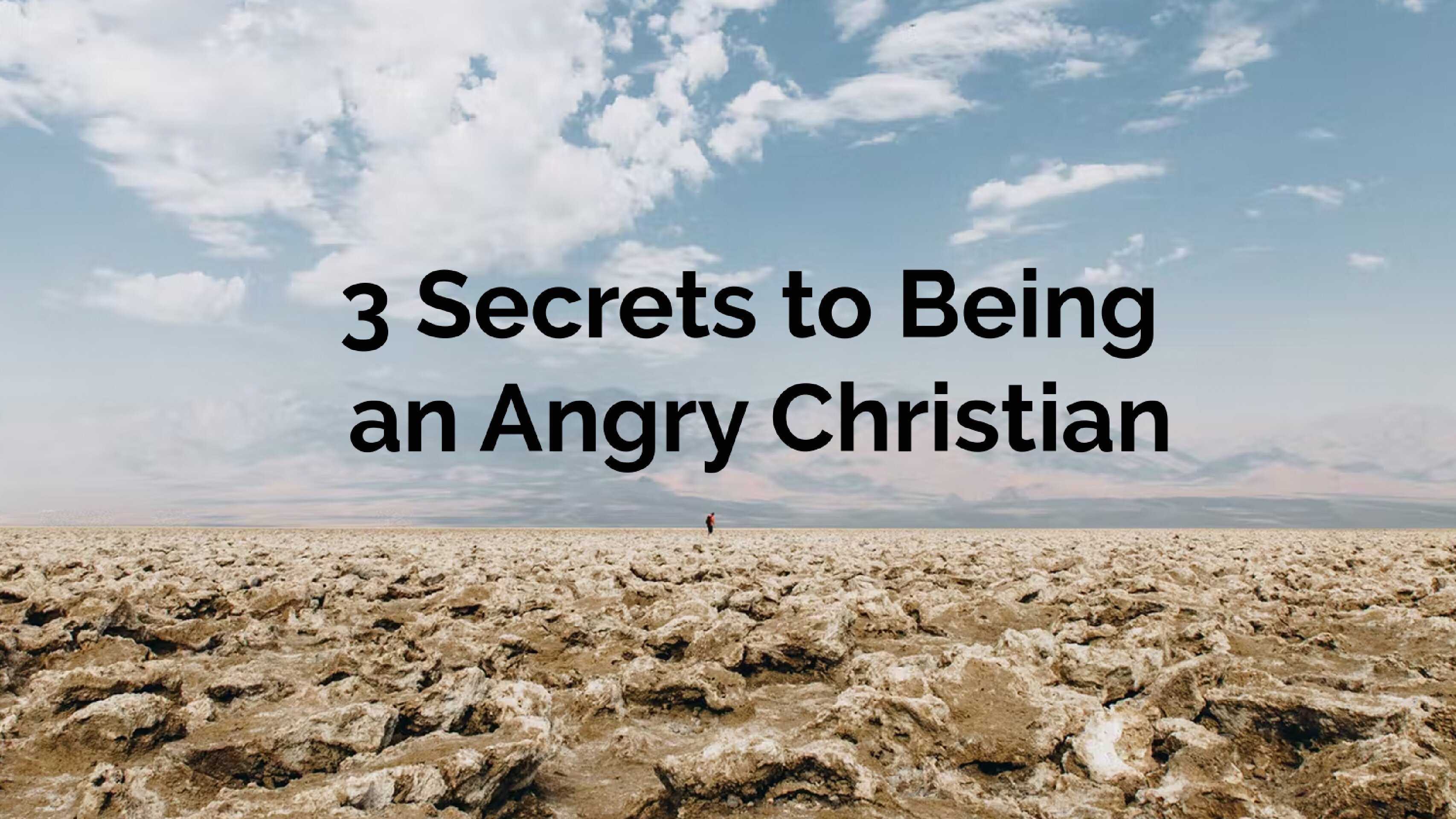 3 Secrets to Being an Angry Christian