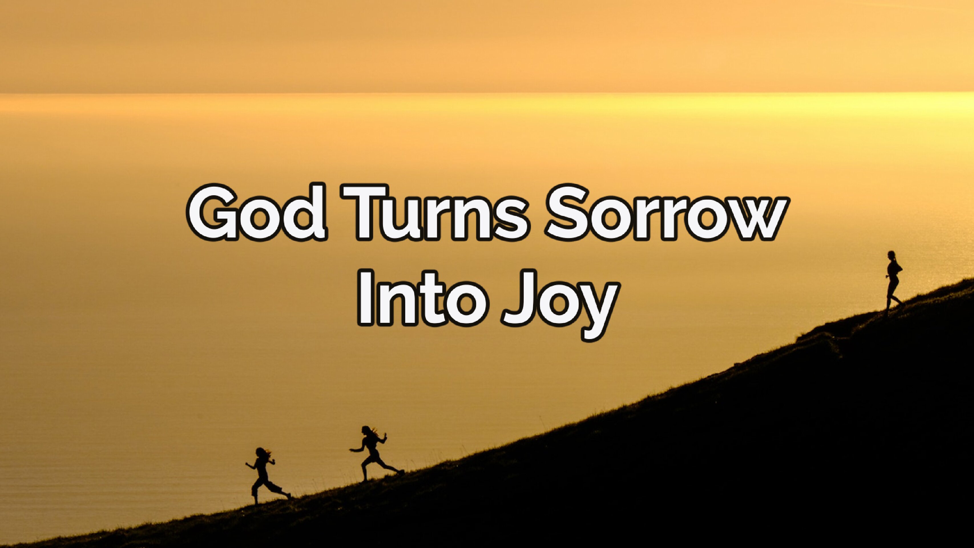 God Turns Sorrow Into Joy