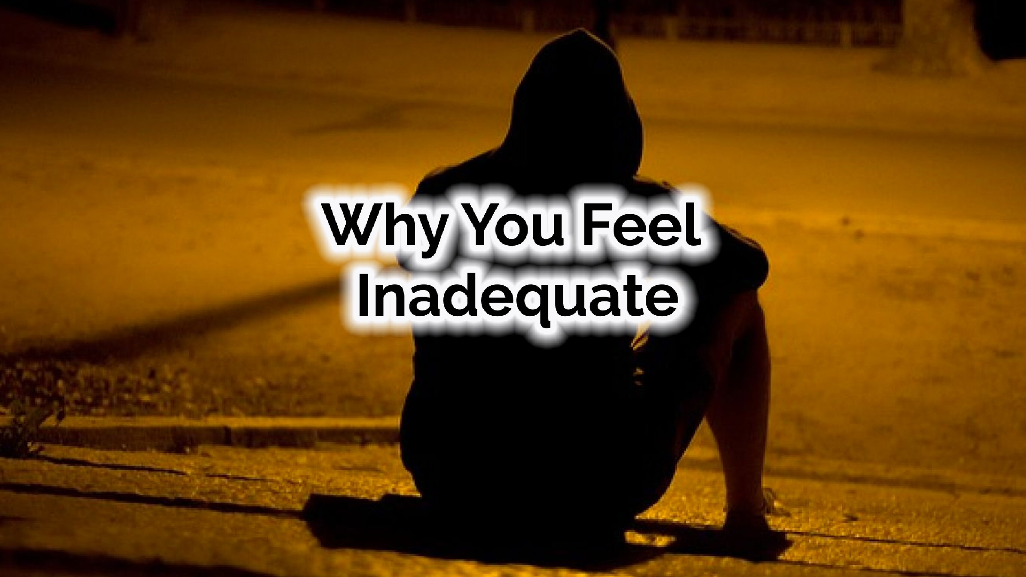 Why You Feel Inadequate