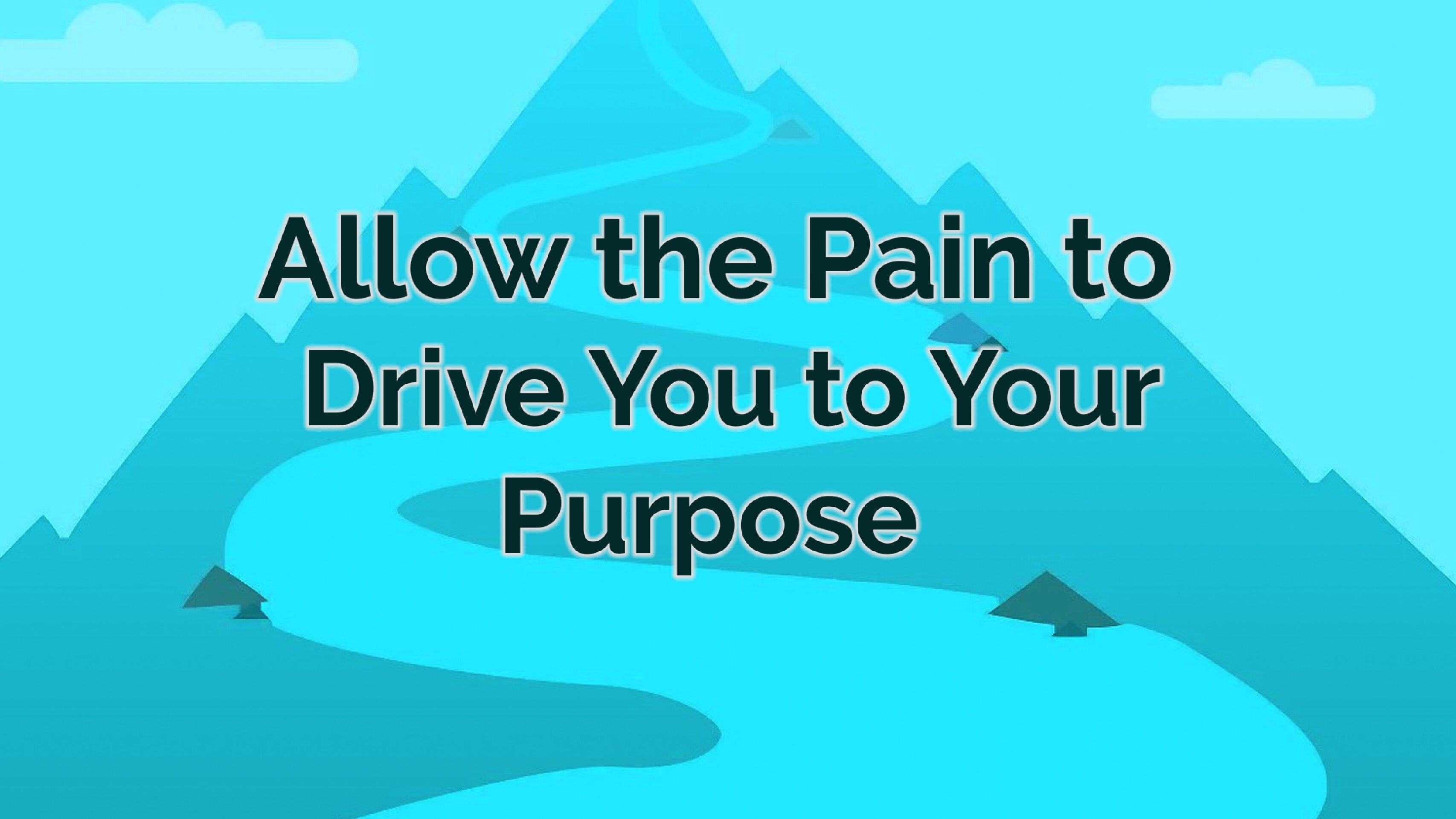 Allow the Pain to Drive You to Your Purpose