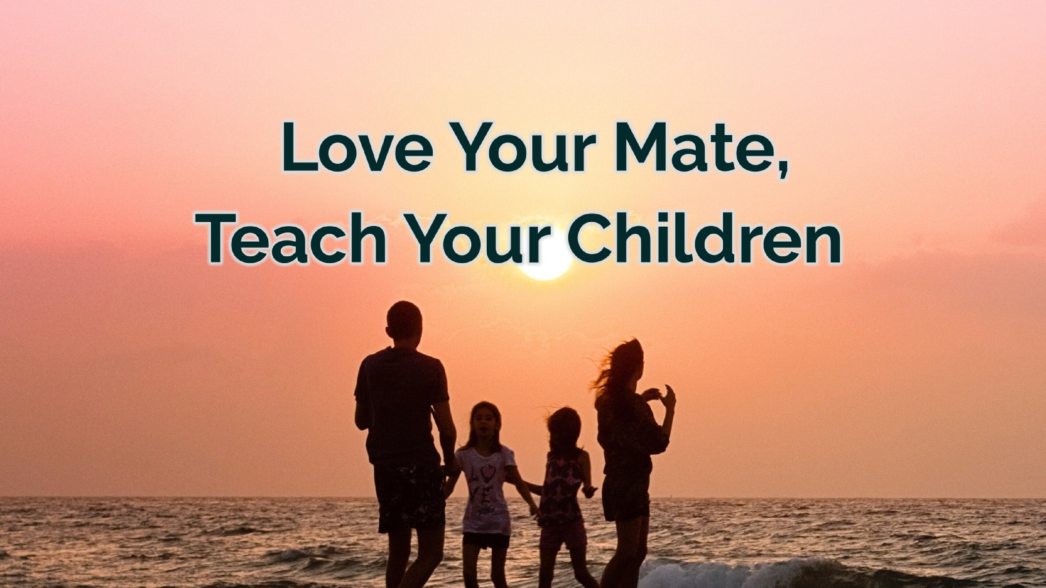 Love Your Mate, Teach Your Children