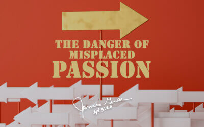 The Danger of Misplaced Passion