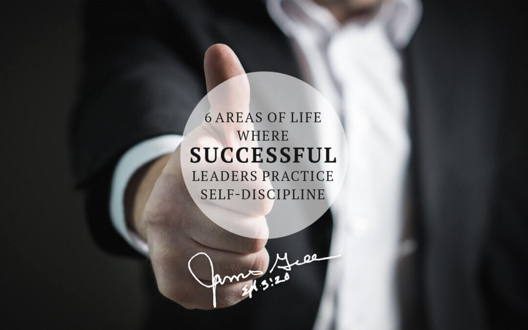 6 Areas of Life Where Successful Leaders Practice Self-Discipline
