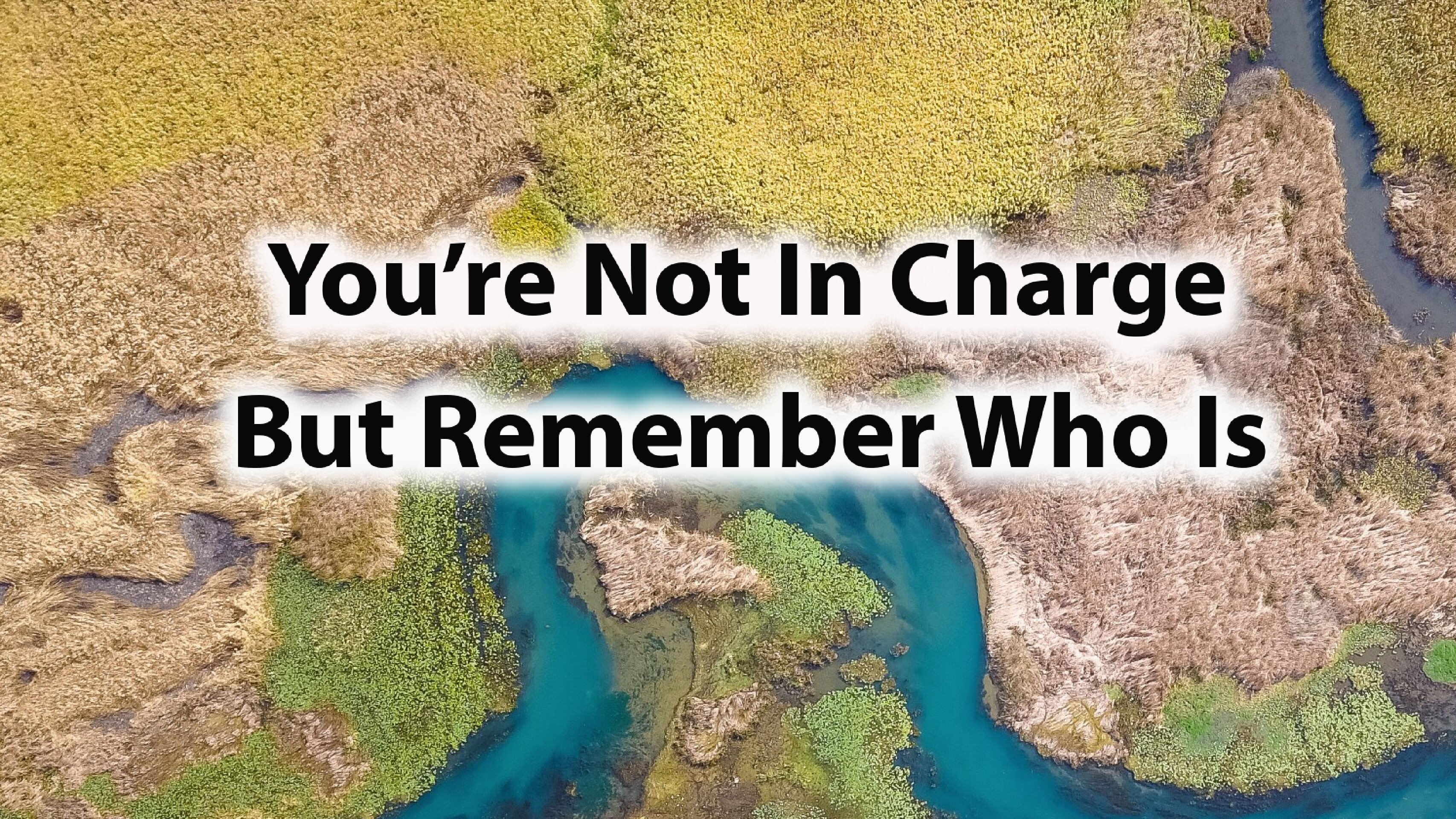 You’re Not in Charge, But Remember Who Is