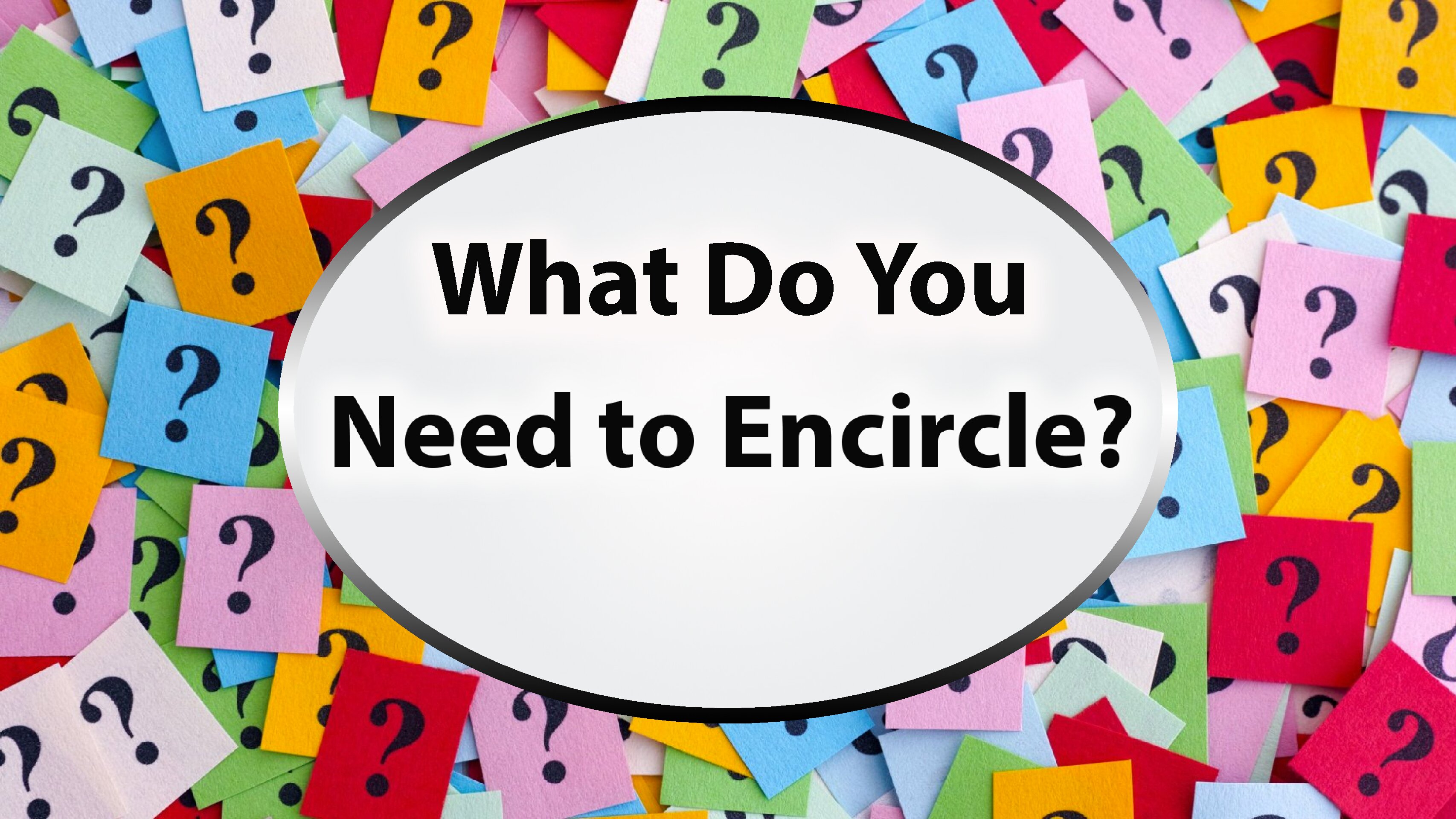 What Do You Need to Encircle?