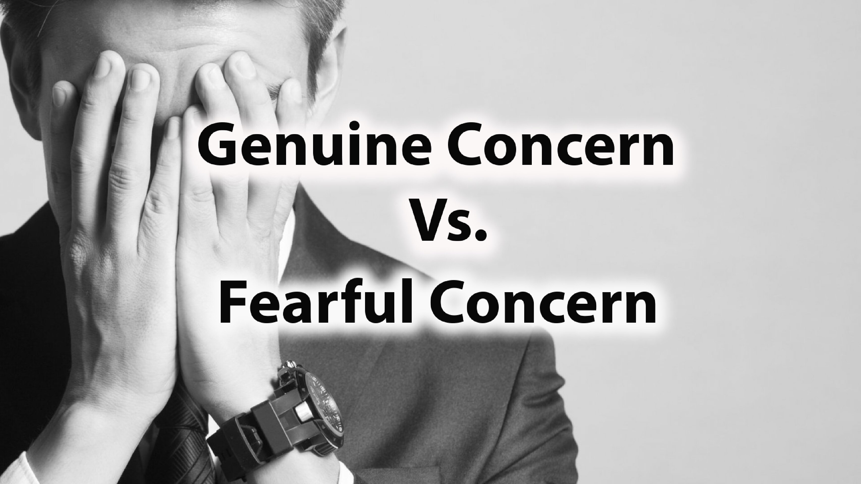 Genuine Concern vs. Fearful Concern