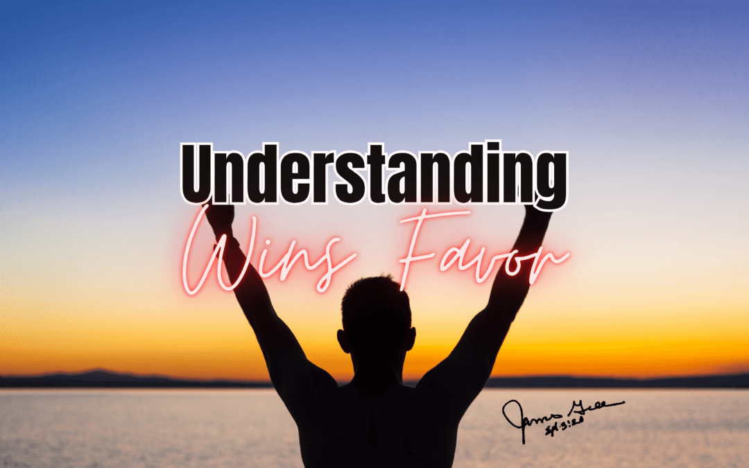 Day 48: Understanding Wins Favor