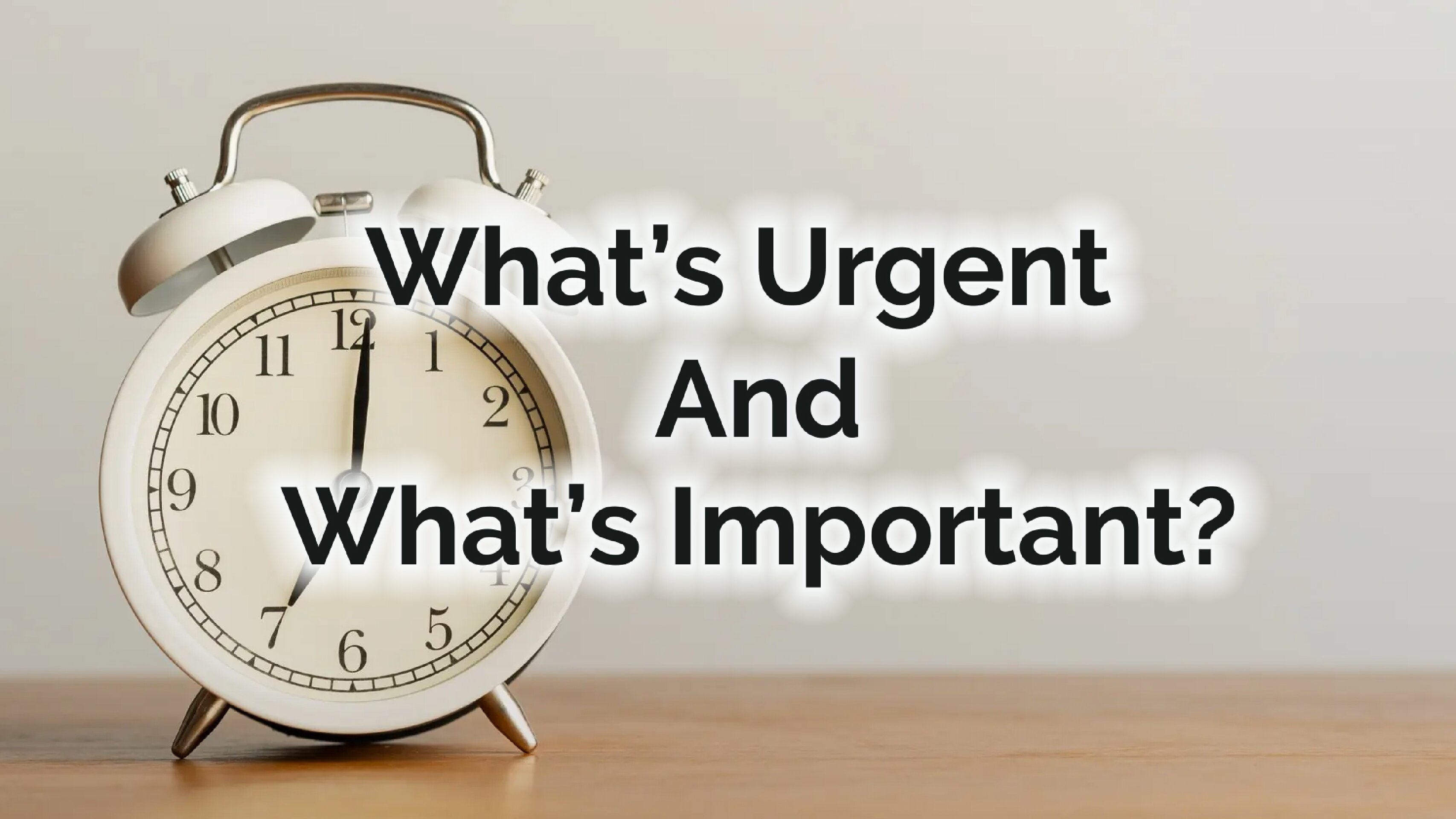 What’s Urgent and What’s Important?