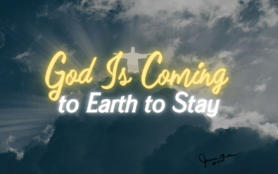 Day 17: God Is Coming to Earth to Stay