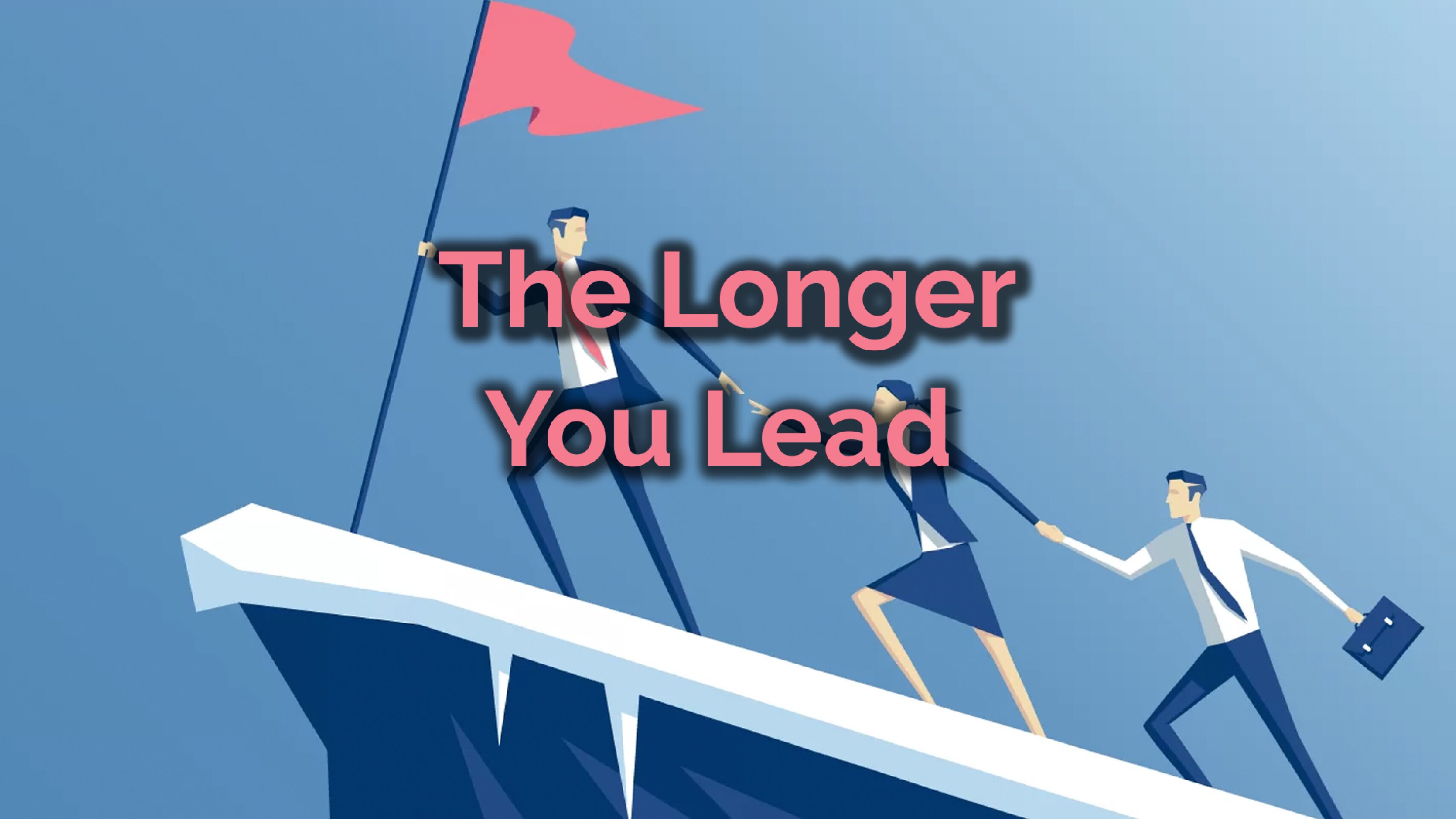 The Longer You Lead