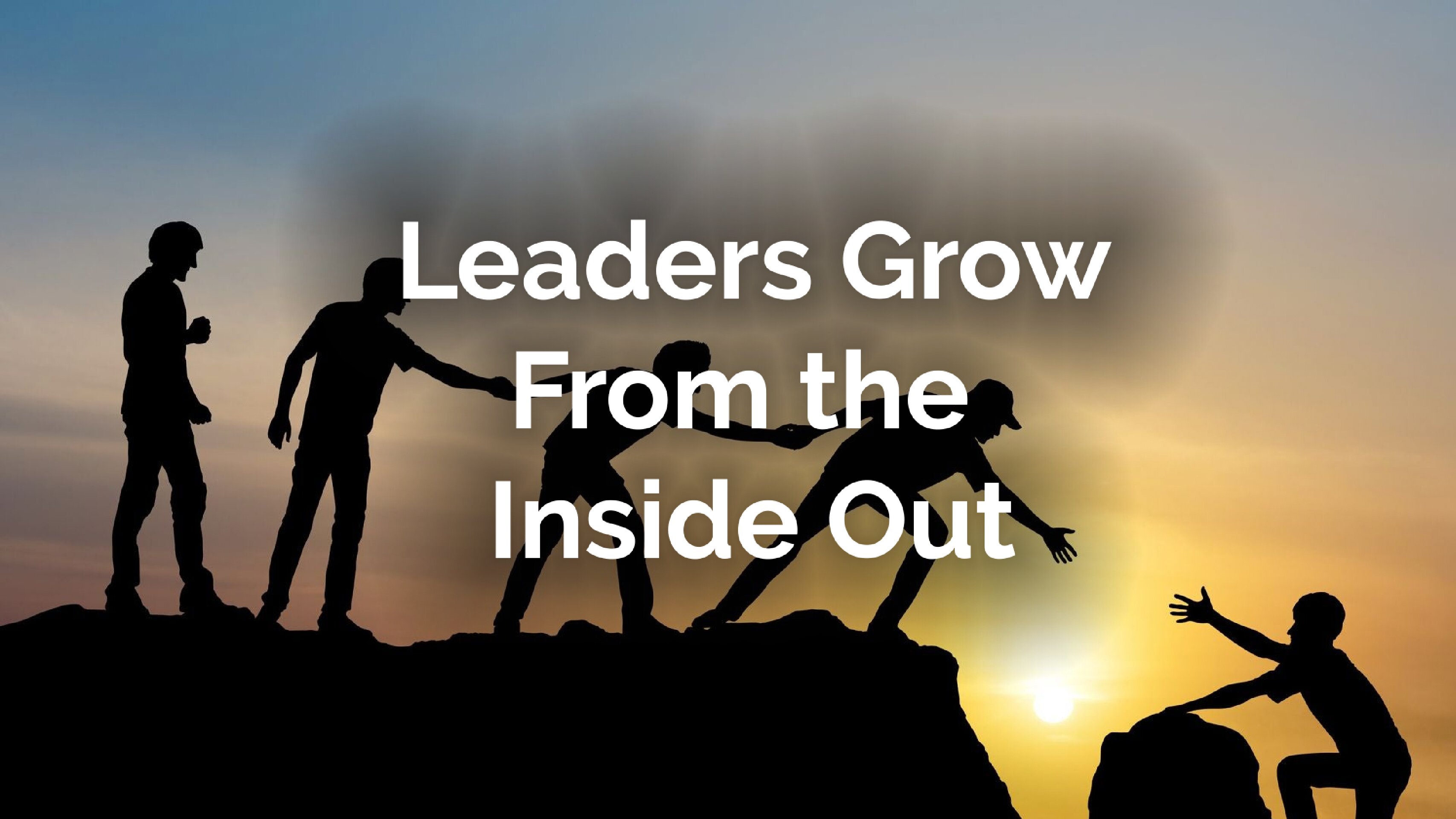 Leaders Grow from the Inside Out