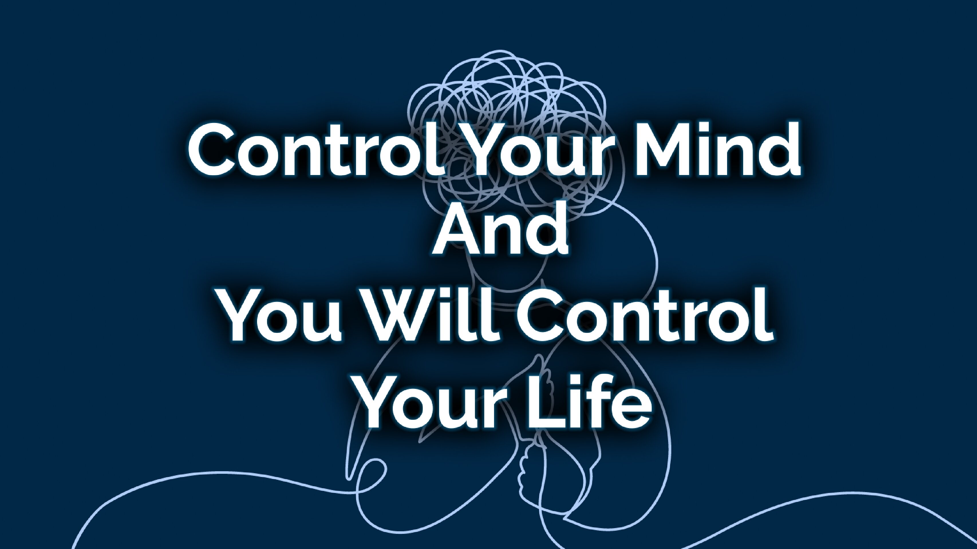 Control Your Mind and You will Control Your Life