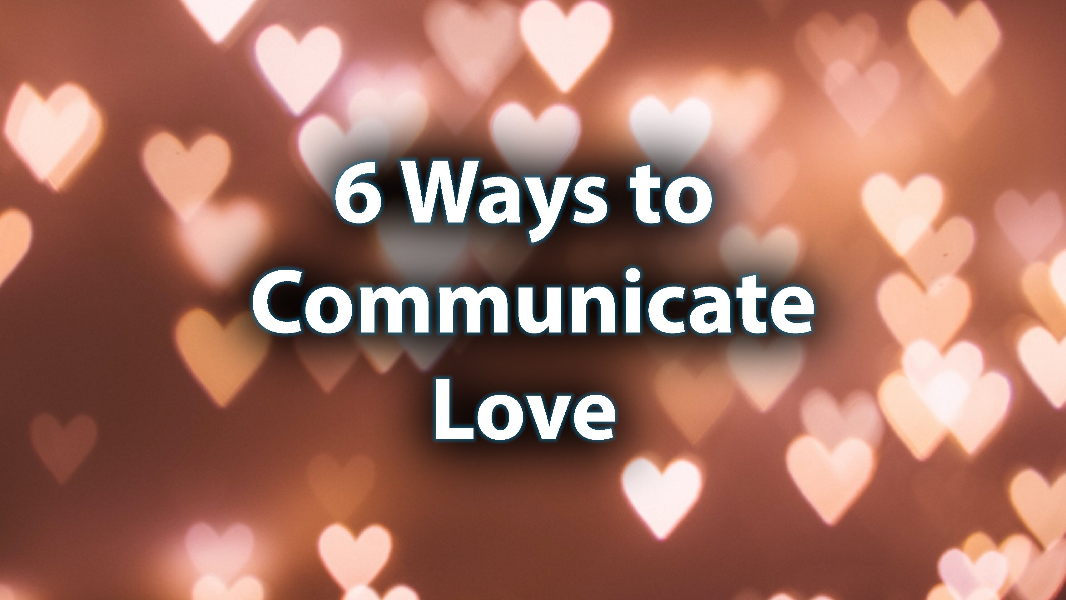 Day 13: 6 Ways to Communicate Love