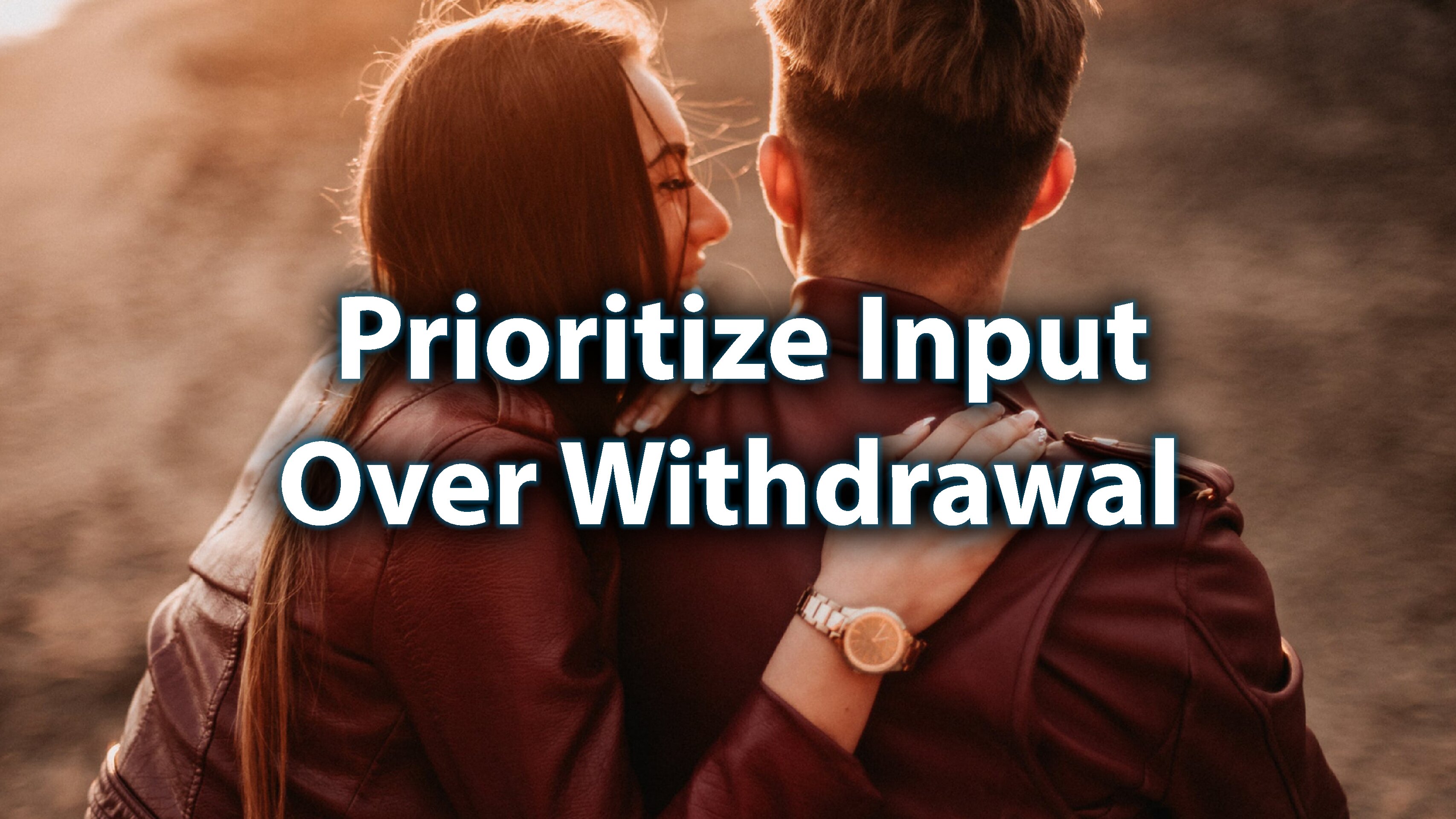 Day 6: Prioritize Input Over Withdrawal