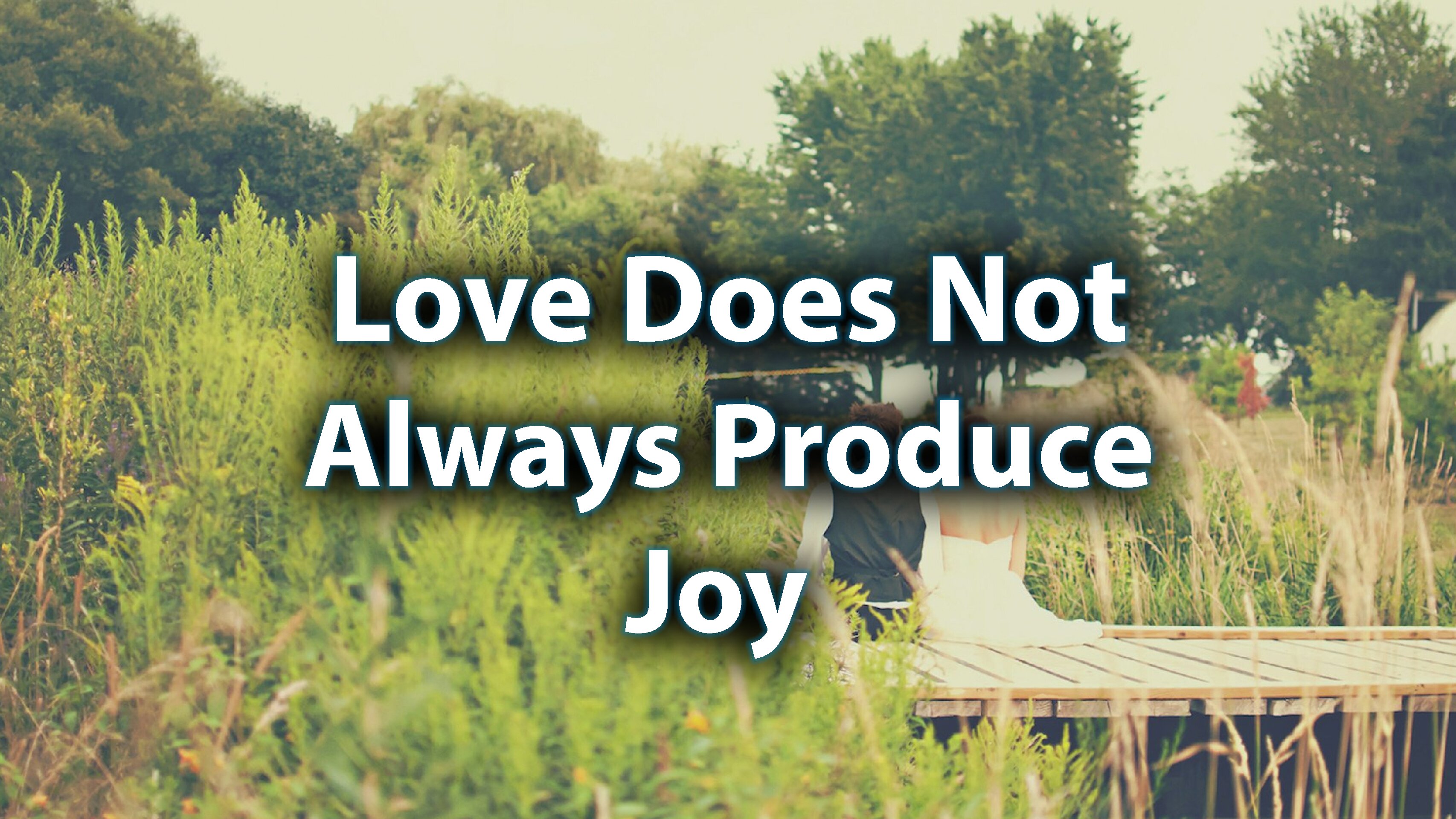 Day 9: Love Does Not Always Produce Joy